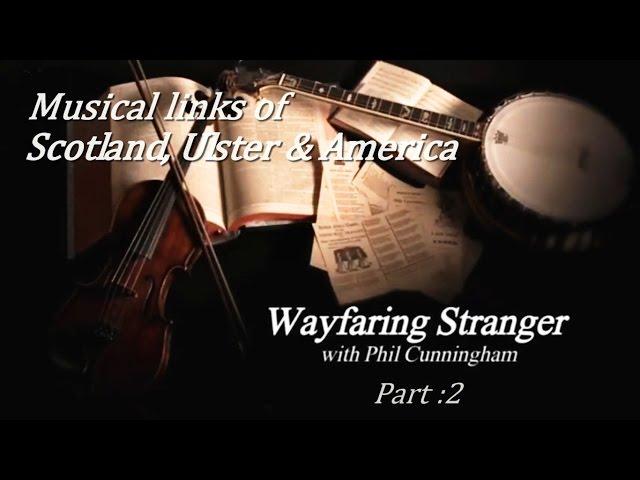 Wayfaring Stranger (Musical links between Scotland, Ulster & the USA)  Pt.2