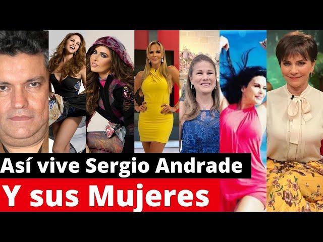 así vive SERGIO ANDRADE y sus mujeres | sus romances mas polemicos