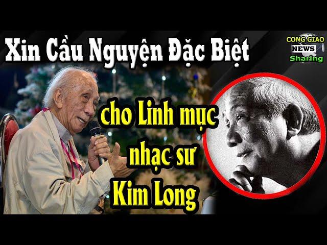 Xin Cầu Nguyện Đặc Biệt cho Linh mục nhạc sư Kim Long