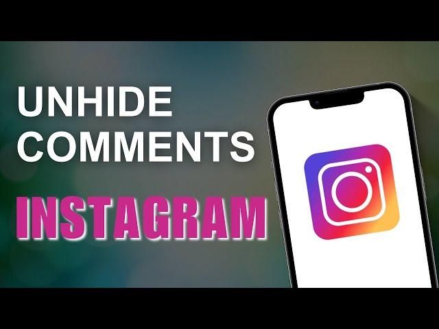 How to Unhide Comments on Instagram