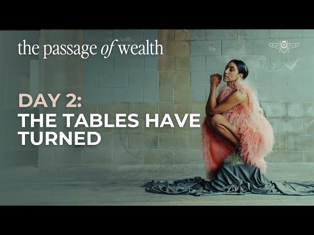 The Passage of Wealth Day 2: The Tables Have Turned