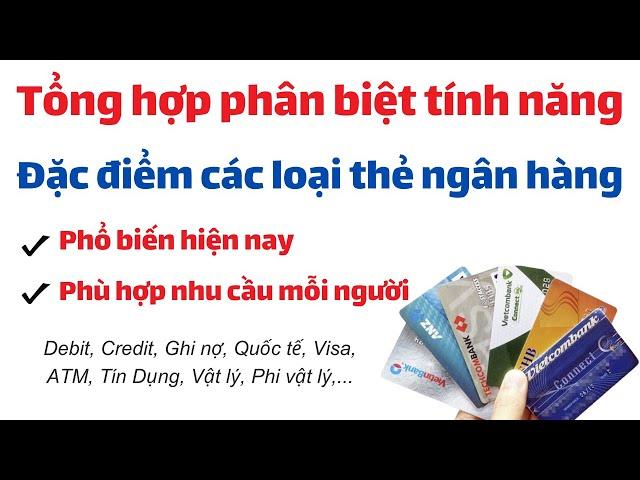 Các loại thẻ ngân hàng thông dụng | Phân biệt tính năng đặc điểm mỗi loại thẻ ngân hàng