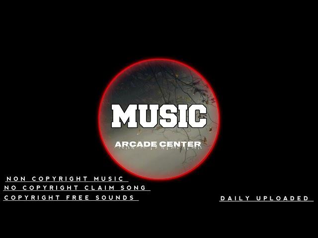 ARCADECENTER||MUSIC||NCS NCM ||YouTube creators||Vlogcreators||COPYRIGHTCLAIMFREESOUNDS