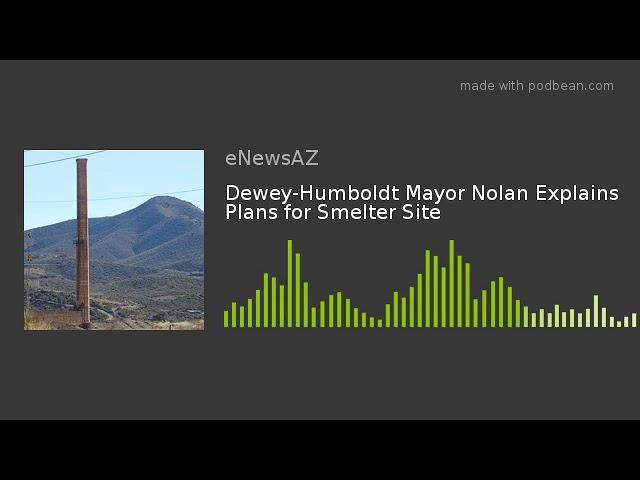 Dewey-Humboldt Mayor Nolan Explains Plans for Smelter Site