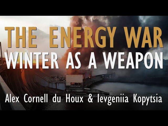 Russia's War on Energy and How it Uses Winter as a Weapon: Alex Cornell du Houx & Ievgeniia Kopytsia