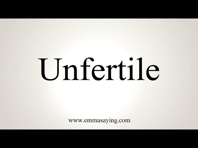 How To Pronounce Unfertile