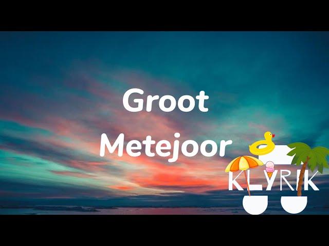 Groot - Metejoor (Lyrics)