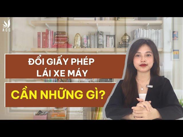 Đổi Giấy Phép Lái Xe Máy Cần Những Gì?