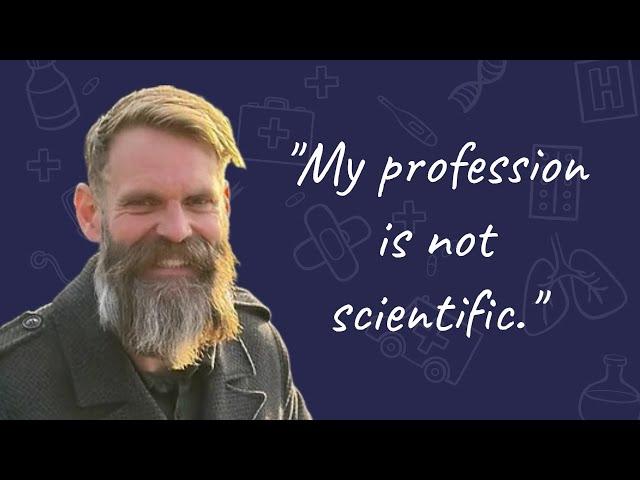 Dr Mark Edmond - "My Profession Is Not Scientific."