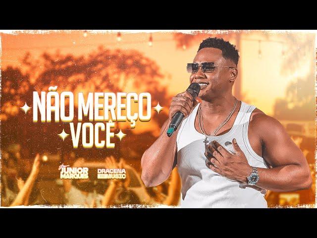 Não Mereço Você - Júnior Marques