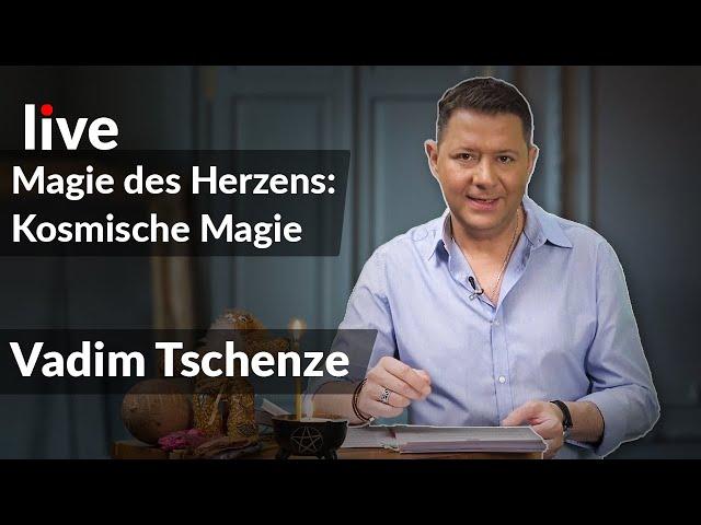 Kosmische Magie | Vadim Tschenze | Live Talk