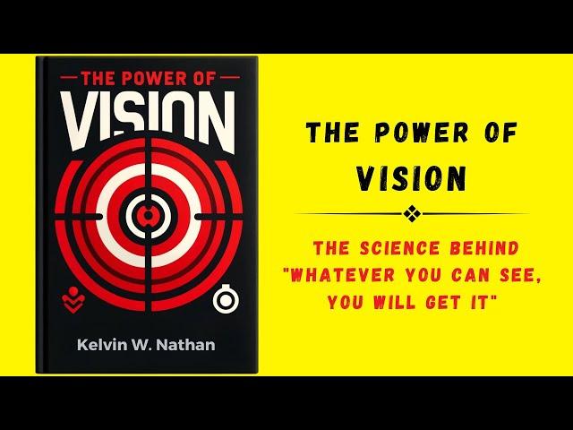 The Power of Vision: The Science Behind "Whatever You Can See, You Will Get It" (Audiobook)