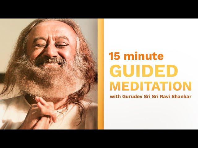 15 Minute Meditation to Help You Find Inner Peace | Guided by Gurudev Sri Sri Ravi Shankar