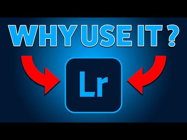 LIGHTROOM ... IS IT WORTH IT? WHY WOULD ANYONE USE IT?