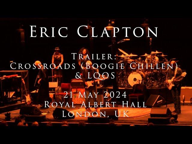 Eric Clapton - 21 May 2024, London, RAH  - TRAILER - Crossroads (Boogie Chillen) & LQOS