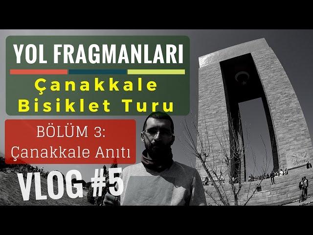 Çanakkale Bisiklet Turu 2017 (Üçüncü Bölüm: Çanakkale Anıtı) VLOG #5