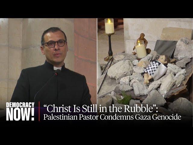 “Christ Is Still in the Rubble”: Bethlehem Rev. Isaac Calls on U.S. to Stop Funding Gaza Genocide