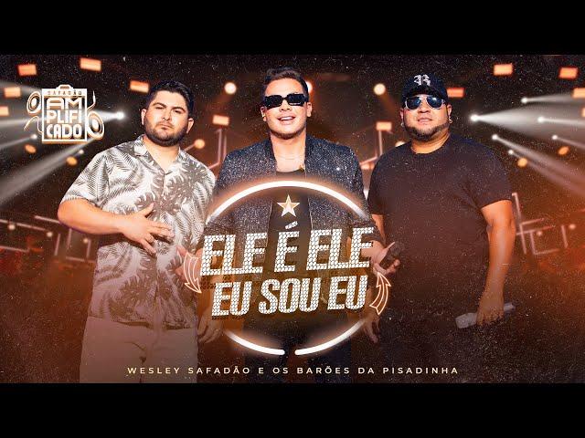 Wesley Safadão e Barões da Pisadinha - Ele é Ele, Eu Sou Eu - DVD Safadão Amplificado