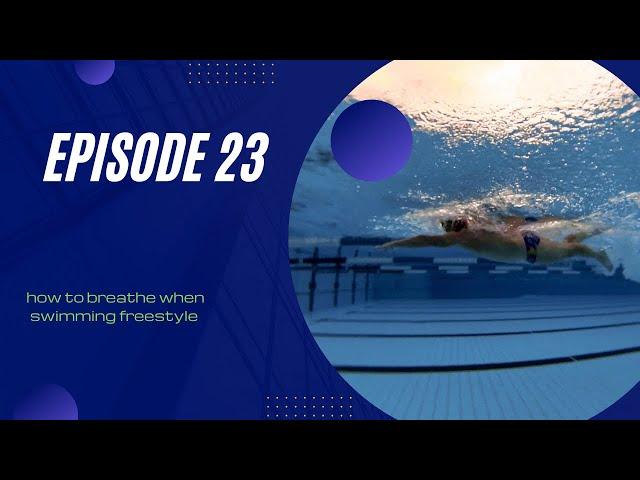 How to breathe in freestyle swimming (Episode 23)