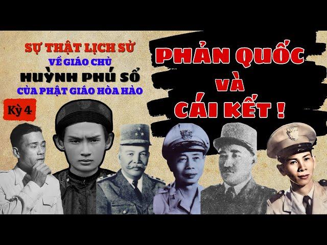 PHẢN QUỐC VÀ CÁI KẾT! SỰ THẬT LỊCH SỬ về Giáo chủ Huỳnh Phú Sổ của Phật giáo Hòa Hảo (Kỳ 4)