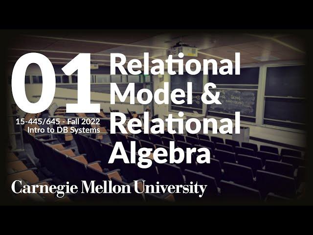 01 - Relational Model & Relational Algebra (CMU Intro to Database Systems / Fall 2022)