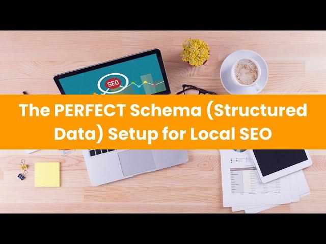 The PERFECT Schema (Structured Data) Setup for a Local Business & Local SEO