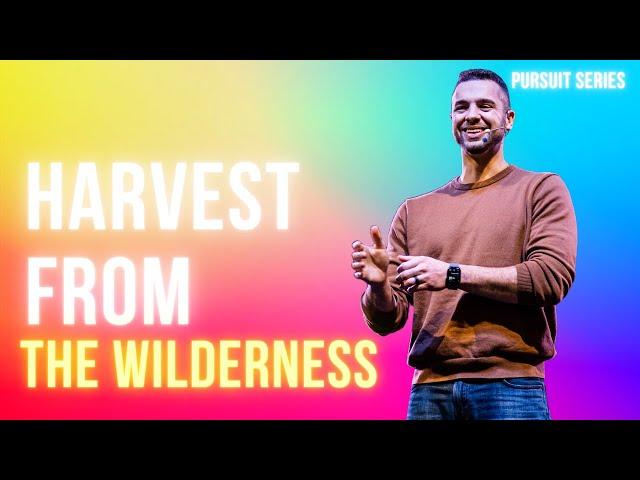 Pursuit Series | Harvest from the Wilderness | Pastor Sam Edwards