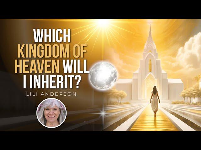 Which Kingdom of Heaven Will I Inherit? // Choosing Glory - Lili Anderson PART 1