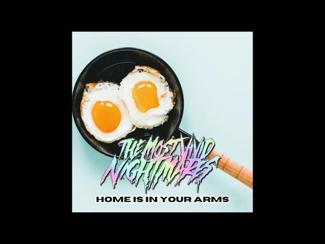 The Most Vivid Nightmares - "HOME IS IN YOUR ARMS" [Official Audio]