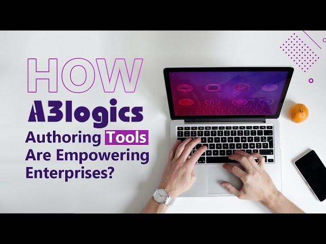 How Authoring Tools Are Empowering Enterprises? | A3logics | eLearning Software Development