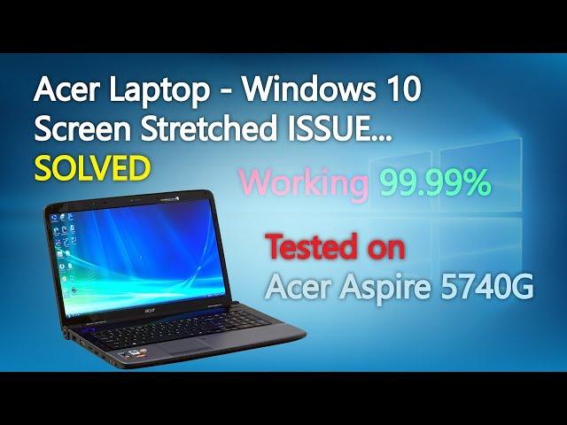 Acer Laptop - Windows 10 Screen Stretched ISSUE.....SOLVED