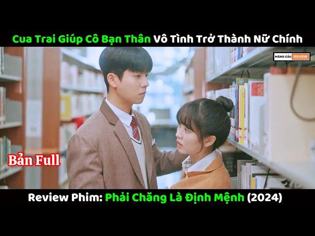 [Review Phim] Phải Chăng Là Định Mệnh | Bản full | Cua Trai Giúp Bạn Thân Vô Tình Trở Thành Nữ Chính