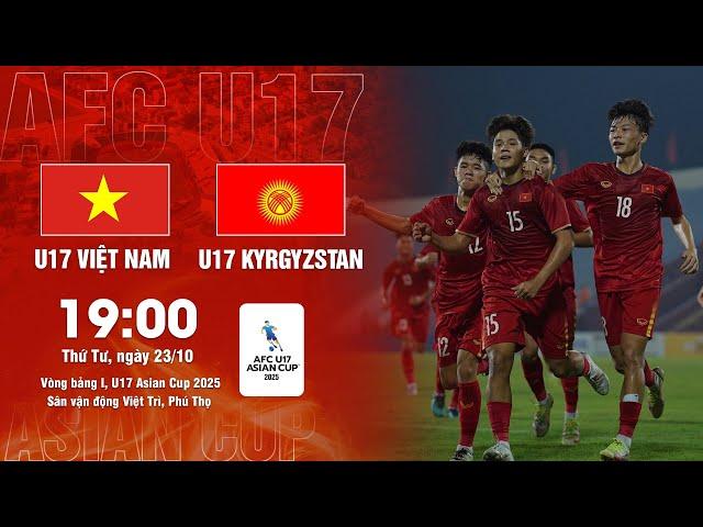  TRỰC TIẾP | VIỆT NAM - KYRGYZSTAN | VÒNG LOẠI AFC U17 ASIAN CUP 2025