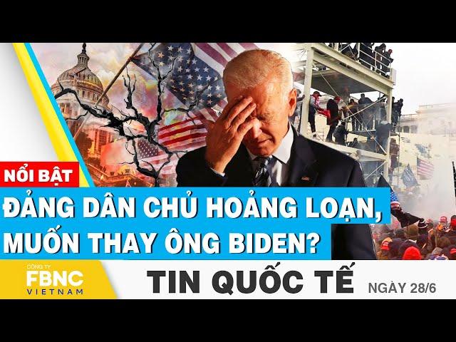 Tin Quốc tế 28/6 | Đảng dân chủ hoảng loạn sau tranh luận, muốn thay ông Biden? | FBNC