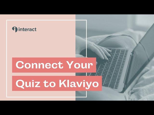 How to Connect Interact Quiz to Klaviyo for Personalized Flows Based on Quiz Results