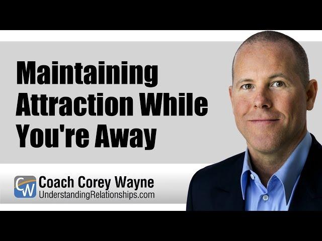 Maintaining Attraction While You're Away