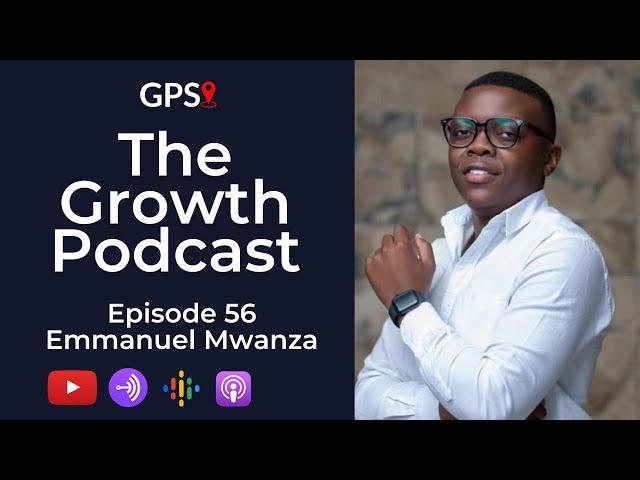 Growth Podcast EP56 Emmanuel Mwanza | Scaling a Business | Knowing Customers | Entrepreneur Tips