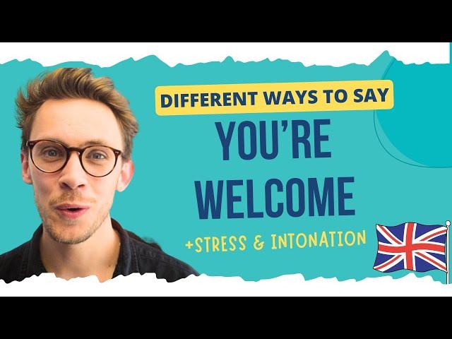 Different Ways to Say You're Welcome | PLUS Stress, Intonation & Pronunciation