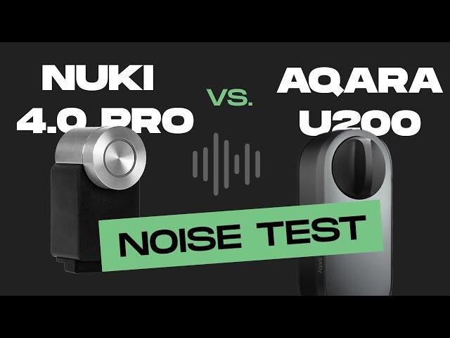 Nuki 4.0 Pro vs. Aqara U200 - NOISE?  compare TEST 