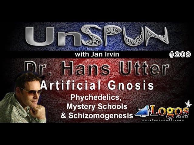 UnSpun 209 – Dr. Hans Utter: "Artificial Gnosis: Psychedelics, Mystery Schools & Schizmogenesis