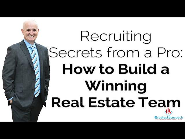 Recruiting Secrets from a Pro: How to Build a Winning Real Estate Team