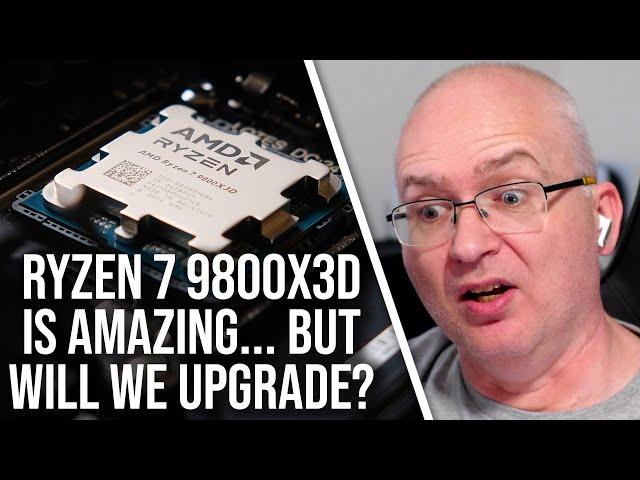 Ryzen 7 9800X3D Is Incredible - Are We Going To Upgrade?