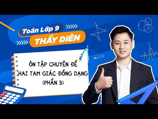 Lấy gốc hình Toán 8 lên 9 - Hai tam giác đồng dạng (Phần 3) - Thầy Lê Ngọc Diên