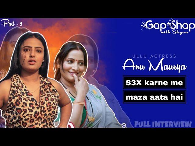 Ullu Actress Anu Maurya || Part-2 || Shyna Khatri || Gap-Shap with Shyna || EP: 4