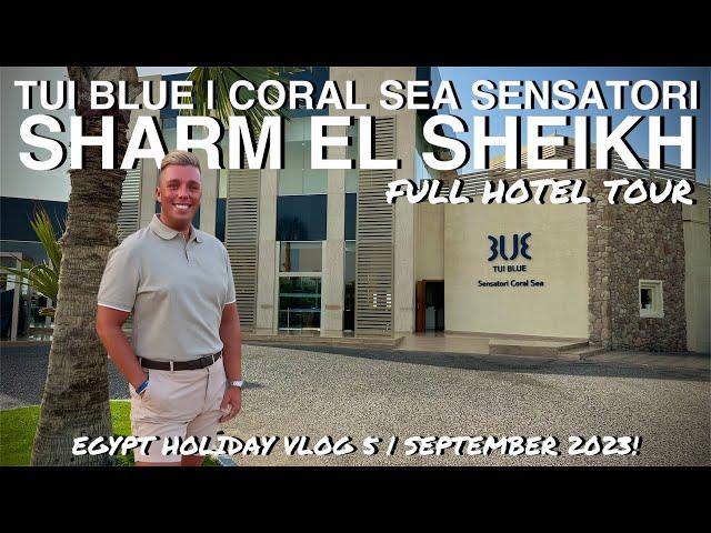 TUI BLUE | CORAL SEA SENSATORI RESORT | SHARM EL SHEIKH EGYPT | FULL HOTEL TOUR 2023!