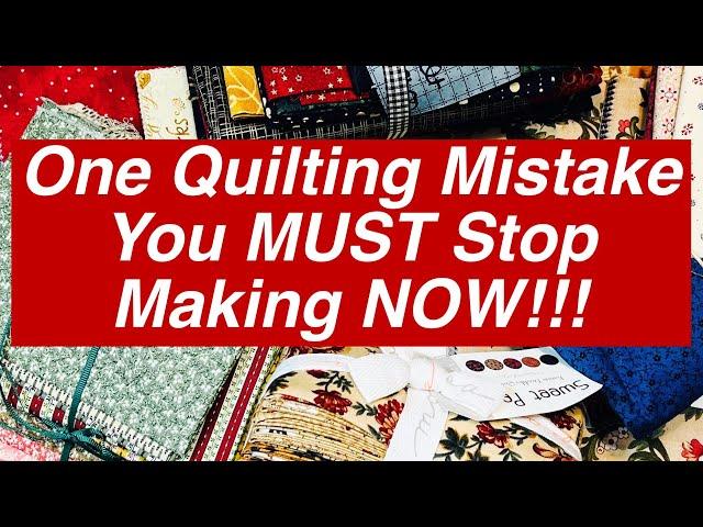 One Quilting Mistake You Must Stop Making NOW!