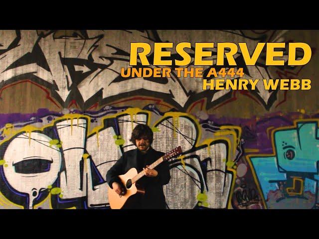 Reserved (Original Song) under the A444 - Henry Webb