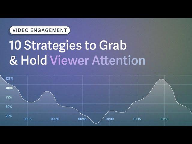 Video Engagement: 10 Tips to Grab & Hold Viewer Attention