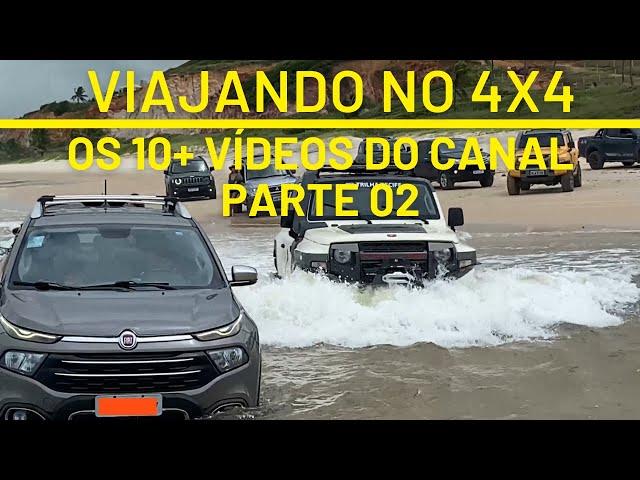 PARTE 02 - OS 10 VÍDEOS MAIS VISTOS DO CANAL - VIAJANDO NO 4X4