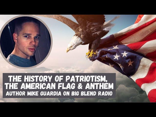 Mike Guardia - The History of Patriotism, The American Flag, and Anthem